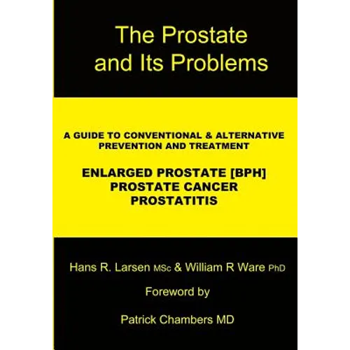 The Prostate and Its Problems: A Guide to Conventional and Alternative Prevention and Treatment