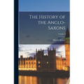 The History of the Anglo-Saxons; Volume 1