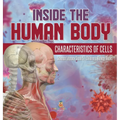 Inside the Human Body: Characteristics of Cells Science Literacy Grade 5 Children's Biology Books