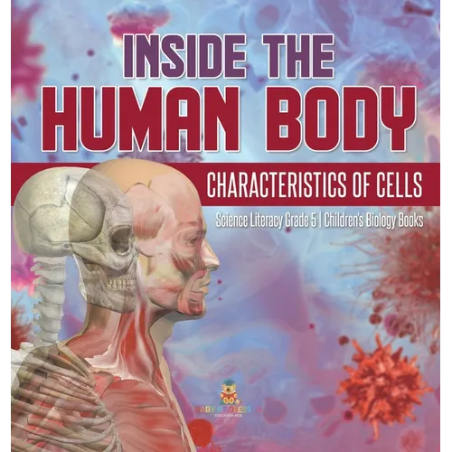 Inside the Human Body: Characteristics of Cells Science Literacy Grade 5 Children's Biology Books