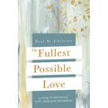The Fullest Possible Love: Living in Harmony with God and Neighbor