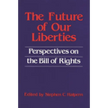 The Future of Our Liberties: Perspectives on the Bill of Rights
