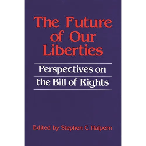 The Future of Our Liberties: Perspectives on the Bill of Rights