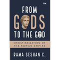 From Gods to the God: Christianization of the Roman Empire