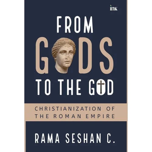 From Gods to the God: Christianization of the Roman Empire