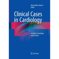 Clinical Cases in Cardiology: A Guide to Learning and Practice