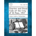 Charter and Penal Code of the City of El Paso, 1917