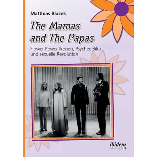 The Mamas and The Papas: Flower-Power-Ikonen, Psychedelika und sexuelle Revolution.