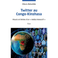 Twitter au Congo-Kinshasa: Essai: Atouts et limites d'un "média interactif"