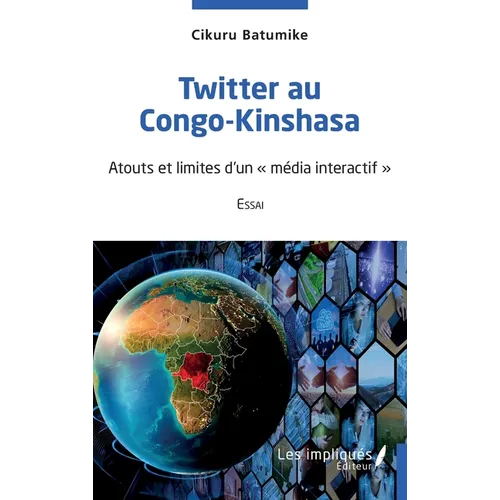 Twitter au Congo-Kinshasa: Essai: Atouts et limites d'un "média interactif"