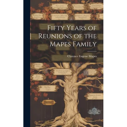 Fifty Years of Reunions of the Mapes Family - Hardcover