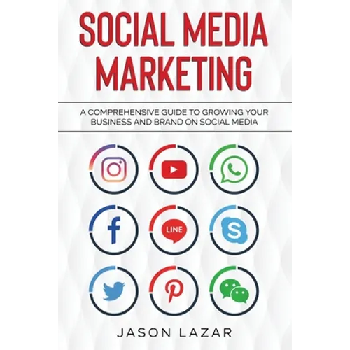 Social Media Marketing: A Comprehensive Guide to Growing Your Brand on Social Media