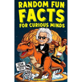 Random Fun Facts for Curious Minds: 1234 Super Interesting and Mind-Blowing Facts for Smart Kids About History, Science, Space, and Everything in Betw