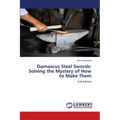 Damascus Steel Swords: Solving the Mystery of How to Make Them