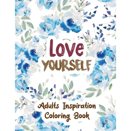 Love Yourself: Adults Inspiration Coloring Book, Designs for Adults Relaxation, Release Your Anger, Stress Relief Curse Words, Christmas Gift idea.