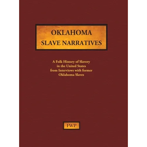 Oklahoma Slave Narratives: A Folk History of Slavery in the United States from Interviews with Former Slaves