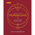 The Essential Book of Pendulums: Divine Everyday Healing Answers
