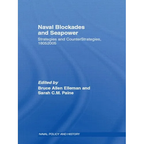 Naval Blockades and Seapower: Strategies and Counter-Strategies, 1805-2005