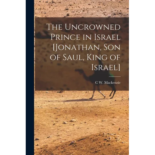 The Uncrowned Prince in Israel [Jonathan, Son of Saul, King of Israel]