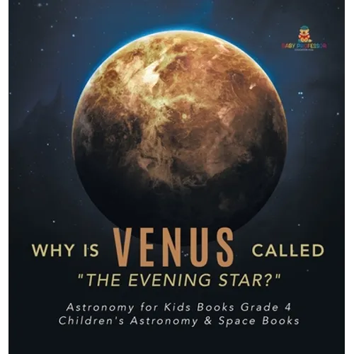 Why is Venus Called "The Evening Star?" Astronomy for Kids Books Grade 4 Children's Astronomy & Space Books