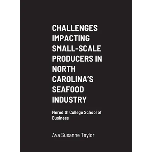 Challenges Impacting Small-Scale Producers in North Carolina's Seafood Industry: Meredith College School of Business