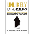 Unlikely Entrepreneurs: Wins, Losses, and Crucial Lessons on Building Great Companies