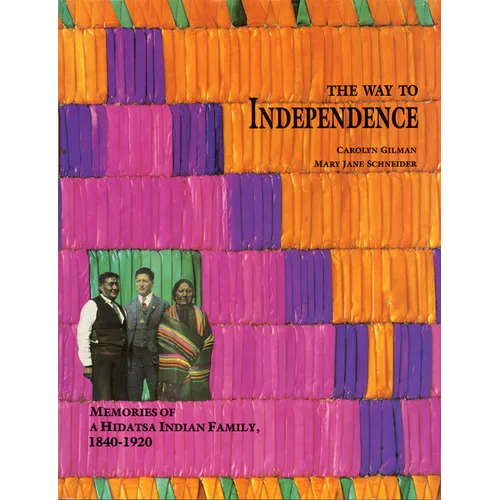 The Way to Independence: Memories of a Hidatsa Indian Family, 1840-1920