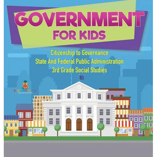 Government for Kids - Citizenship to Governance State And Federal Public Administration 3rd Grade Social Studies