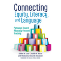 Connecting Equity, Literacy, and Language: Pathways Toward Advocacy-Focused Teaching