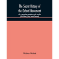 The Secret History Of The Oxford Movement, With A New Preface Containing A Reply To Critics (Fifth Edition) (Thirty Second Thousand)