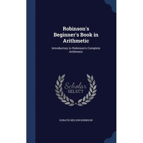Robinson's Beginner's Book in Arithmetic: Introductory to Robinson's Complete Arithmetic