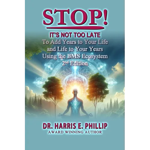 Stop! It's Not Too Late: Adding Years to Your Life and Life to Your Years Using the BMS Ecosystem
