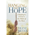 Hanging Onto Hope: Clinging to Christ in the Midst of the Mess