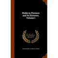 Walks in Florence and Its Environs, Volume 1