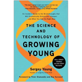 The Science and Technology of Growing Young: An Insider's Guide to the Breakthroughs That Will Dramatically Extend Our Lifespan . . . and What You Can
