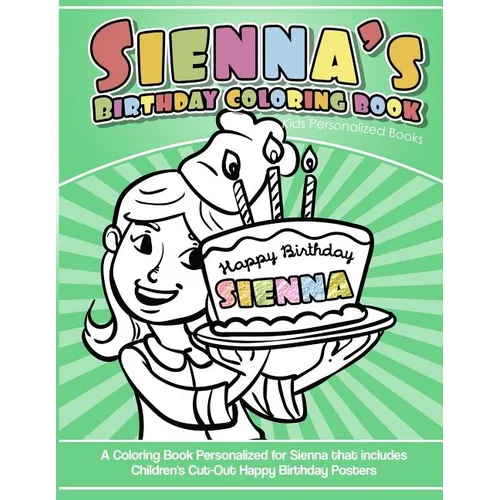 Sienna's Birthday Coloring Book Kids Personalized Books: A Coloring Book Personalized for Sienna that includes Children's Cut Out Happy Birthday Poste