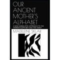 Our Ancient Mother's Alphabet: A New Kabbalistic Approach to the Hebrew Aleph-Bet and the Tarot