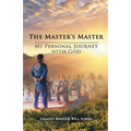 The Master's Master: My Personal Journey with God