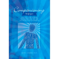 Companioning You!: A Soulful Guide to Caring for Yourself While You Care for the Dying and the Bereaved