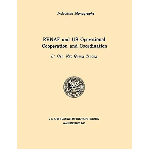 RVNAF and US Operational Cooperation and Coordination (U.S. Army Center for Military History Indochina Monograph series)