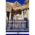 Truth Triumphant: The Church in the Wilderness - A Christian History from Apostolic Times to Modernity
