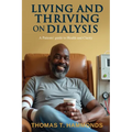 Living and Thriving on Dialysis: A Patients' guide to Health and Clarity
