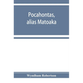 Pocahontas, alias Matoaka, and her descendants through her marriage at Jamestown, Virginia, in April, 1614, with John Rolfe, gentleman; including the