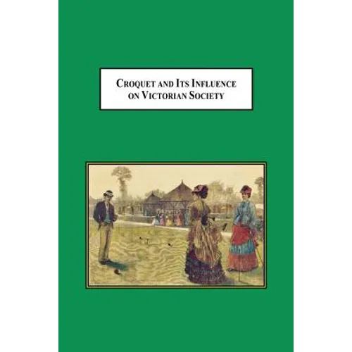 Croquet and Its Influences on Victorian Society: The First Game That Men and Women Could Play Together Socially