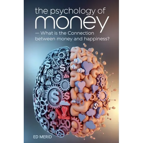 The Psychology of Money: What is the Connection Between Money and Happiness?