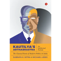 Kautilya'S Arthashastra: An Intellectual Portrait: The Classical Roots Of Modern Politics In India