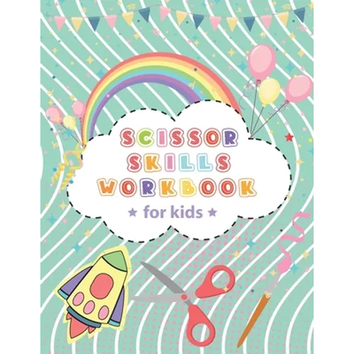 Scissor Skills Workbook For Kids: - Activity Book Cutting And Pasting, gluing, Coloring