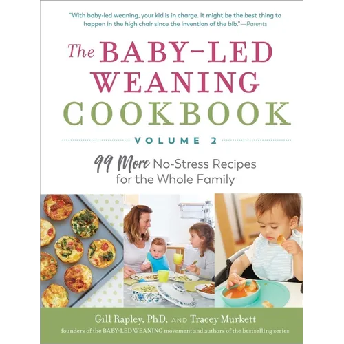 The Baby-Led Weaning Cookbook, Volume Two: 99 More No-Stress Recipes for the Whole Family