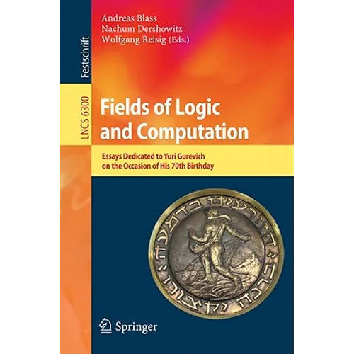 Fields of Logic and Computation: Essays Dedicated to Yuri Gurevich on the Occasion of His 70th Birthday - Paperback
