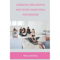 Exercise the Gentle Way with Chair Yoga for Seniors